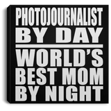Photojournalist By Day World's Best Mom By Night - Canvas Square