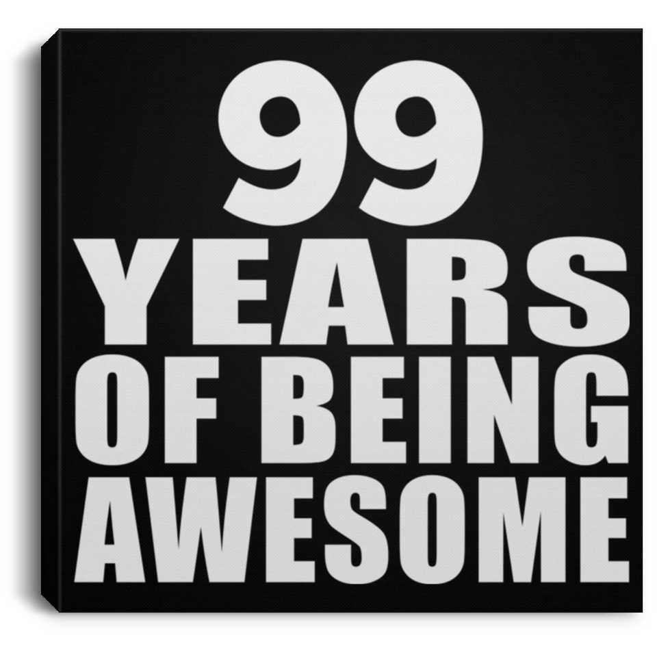 99th Birthday 99 Years Of Being Awesome - Canvas Square