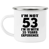 53rd Birthday I'm Not 53 I'm 18 With 35 Years Experience - 12oz Camping Mug