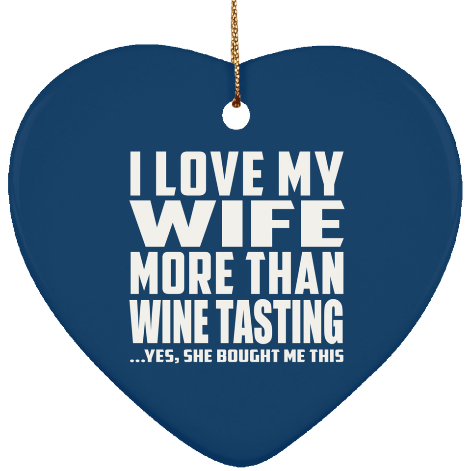 I Love My Wife More Than Wine Tasting - Heart Ornament