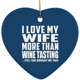 I Love My Wife More Than Wine Tasting - Heart Ornament