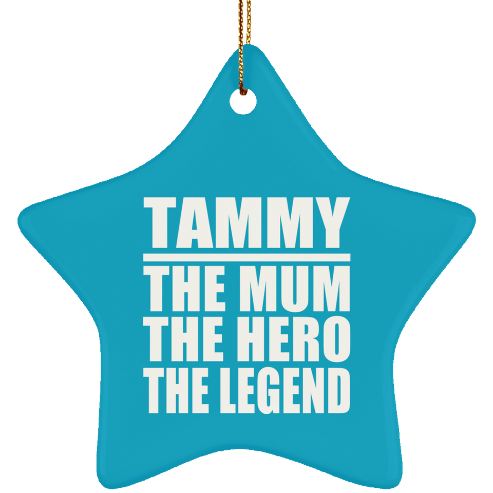 Tammy The Mum The Hero The Legend - Star Ornament