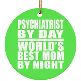 Psychiatrist By Day World's Best Mom By Night - Circle Ornament