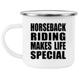 Horseback Riding Makes Life Special - 12oz Camping Mug