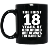 18th Birthday First 18 Years of Childhood Are The Hardest - 11oz Coffee Mug Black