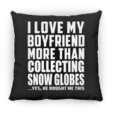 I Love My Boyfriend More Than Collecting Snow Globes - Throw Pillow Black