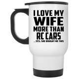 I Love My Wife More Than RC Cars - White Travel Mug