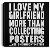 I Love My Girlfriend More Than Collecting Posters - Canvas Square