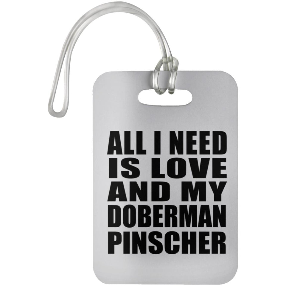 All I Need Is Love And My Doberman Pinscher - Luggage Bag Tag