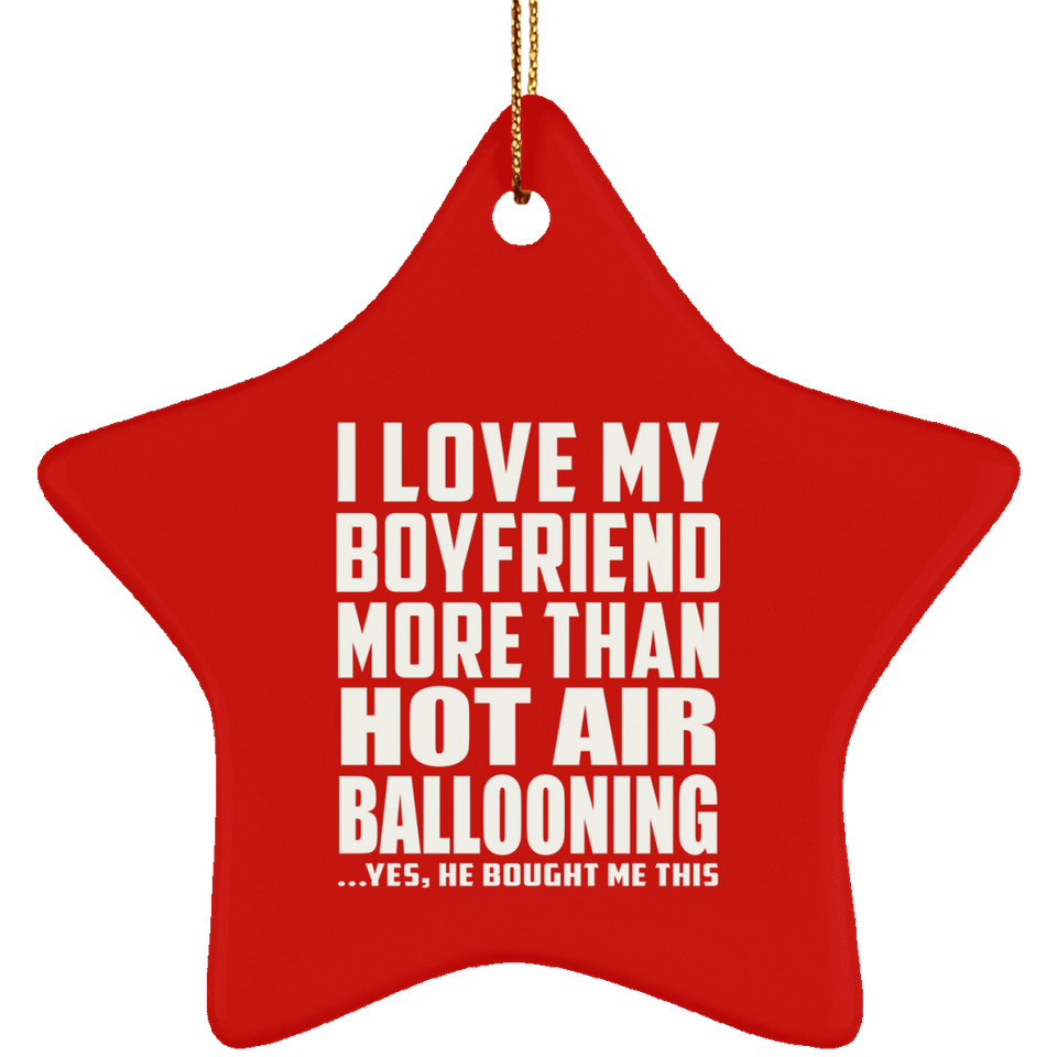 I Love My Boyfriend More Than Hot Air Ballooning - Star Ornament