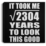 48th Birthday Took Square Root of 2304 Years To Look Good - Canvas Square