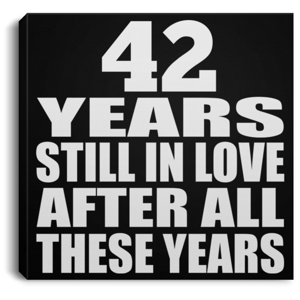 42nd Anniversary 42 Years Still In Love After These Years - Canvas Square