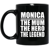 Monica The Mum The Hero The Legend - 11 Oz Coffee Mug Black