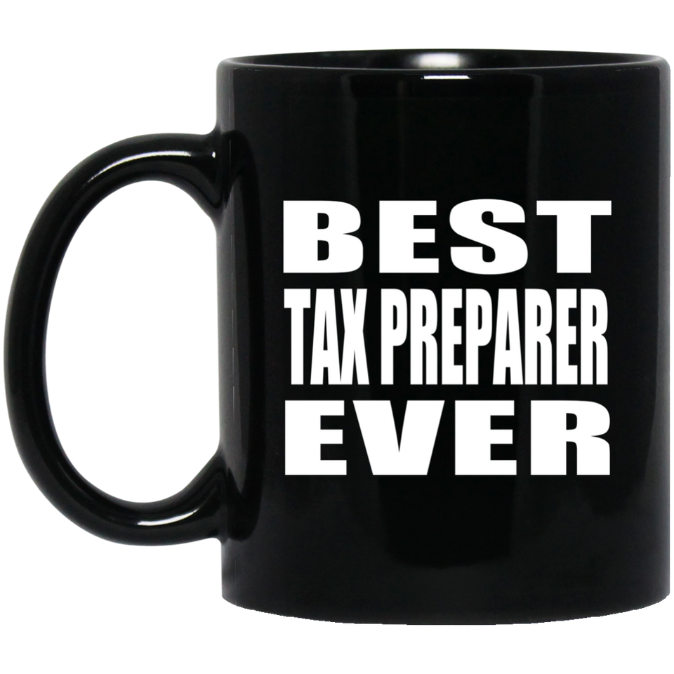 Best Tax Preparer Ever - 11 Oz Coffee Mug Black