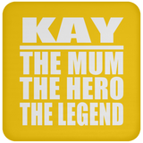 Kay The Mum The Hero The Legend - Drink Coaster