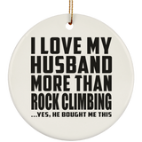 I Love My Husband More Than Rock Climbing - Circle Ornament
