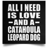 All I Need Is Love And A Catahoula Leopard Dog - Poster Square