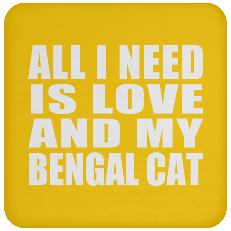 All I Need Is Love And My Bengal Cat - Drink Coaster