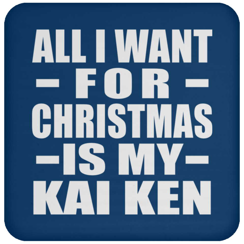 All I Want For Christmas Is My Kai Ken - Coaster