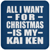 All I Want For Christmas Is My Kai Ken - Coaster