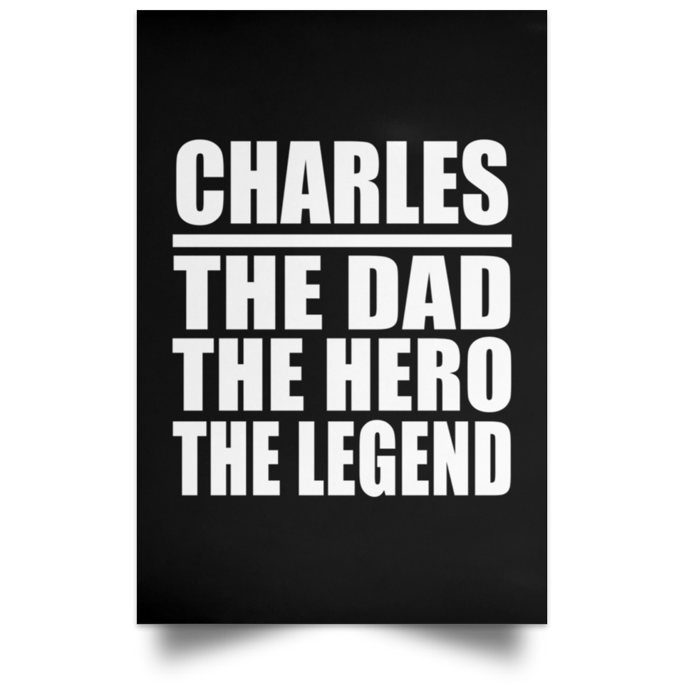 Charles The Dad The Hero The Legend - Poster Portrait