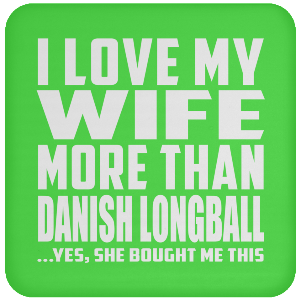 I Love My Wife More Than Danish Longball - Drink Coaster