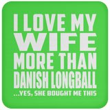 I Love My Wife More Than Danish Longball - Drink Coaster