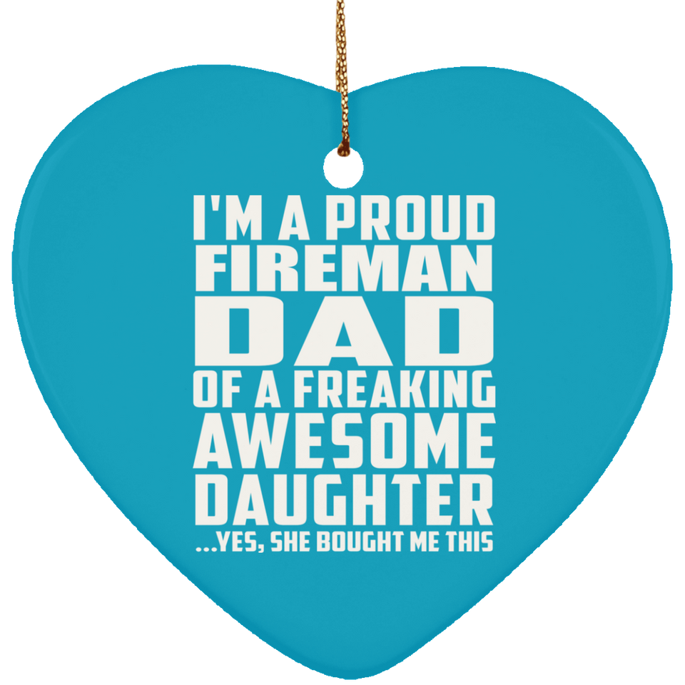 Proud Fireman Dad Of Awesome Daughter - Heart Ornament