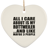 All I Care About Is My Rottweiler - Heart Ornament