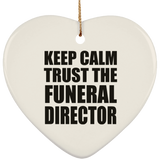 Keep Calm and Trust The Funeral Director - Heart Ornament