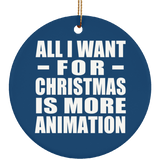 All I Want For Christmas Is More Animation - Circle Ornament