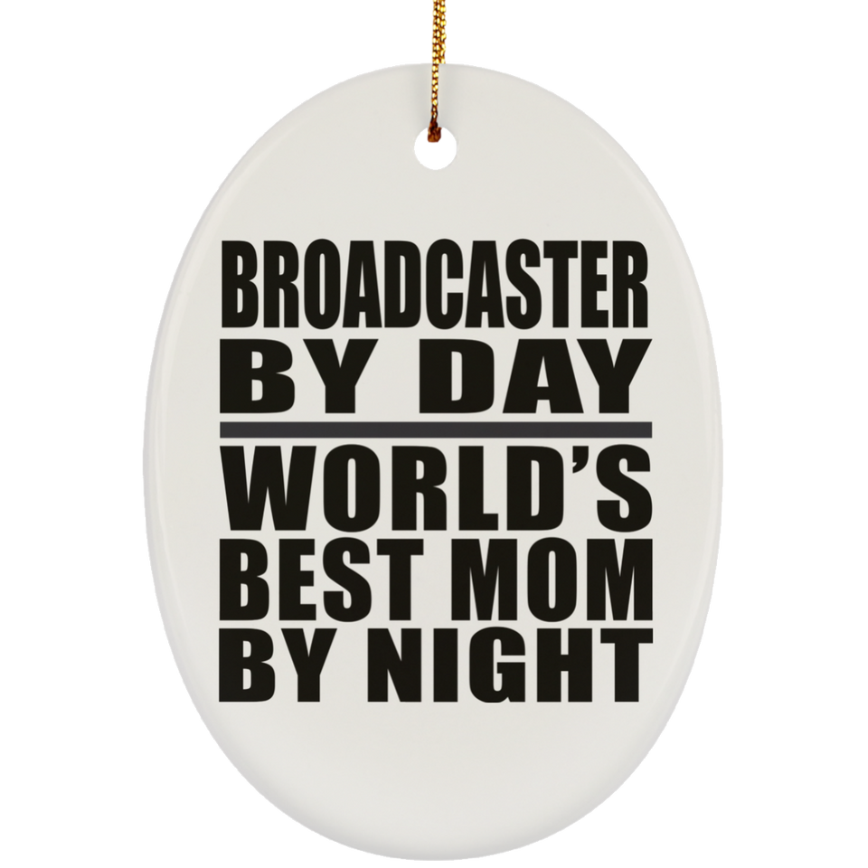 Broadcaster By Day World's Best Mom By Night - Oval Ornament