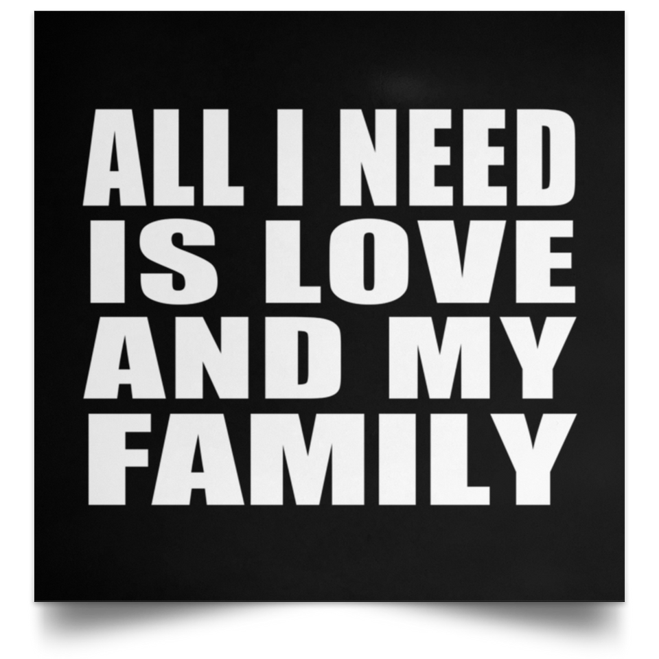 All I Need Is Love And My Family - Poster Square