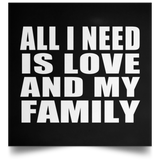 All I Need Is Love And My Family - Poster Square