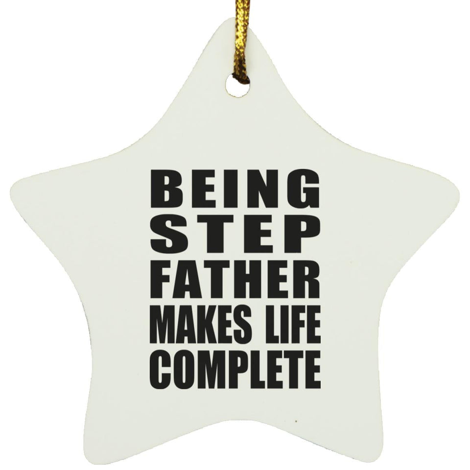 Being Step Father Makes Life Complete - Star Ornament