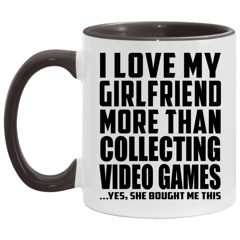 I Love My Girlfriend More Than Collecting Video Games - 11oz Accent Mug Black