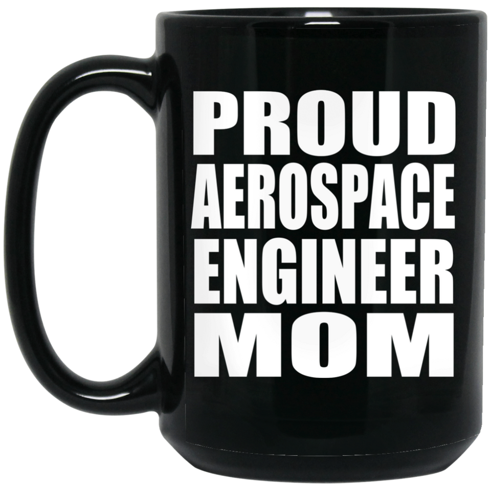 Proud Aerospace Engineer Mom - 15oz Coffee Mug Black