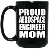 Proud Aerospace Engineer Mom - 15oz Coffee Mug Black