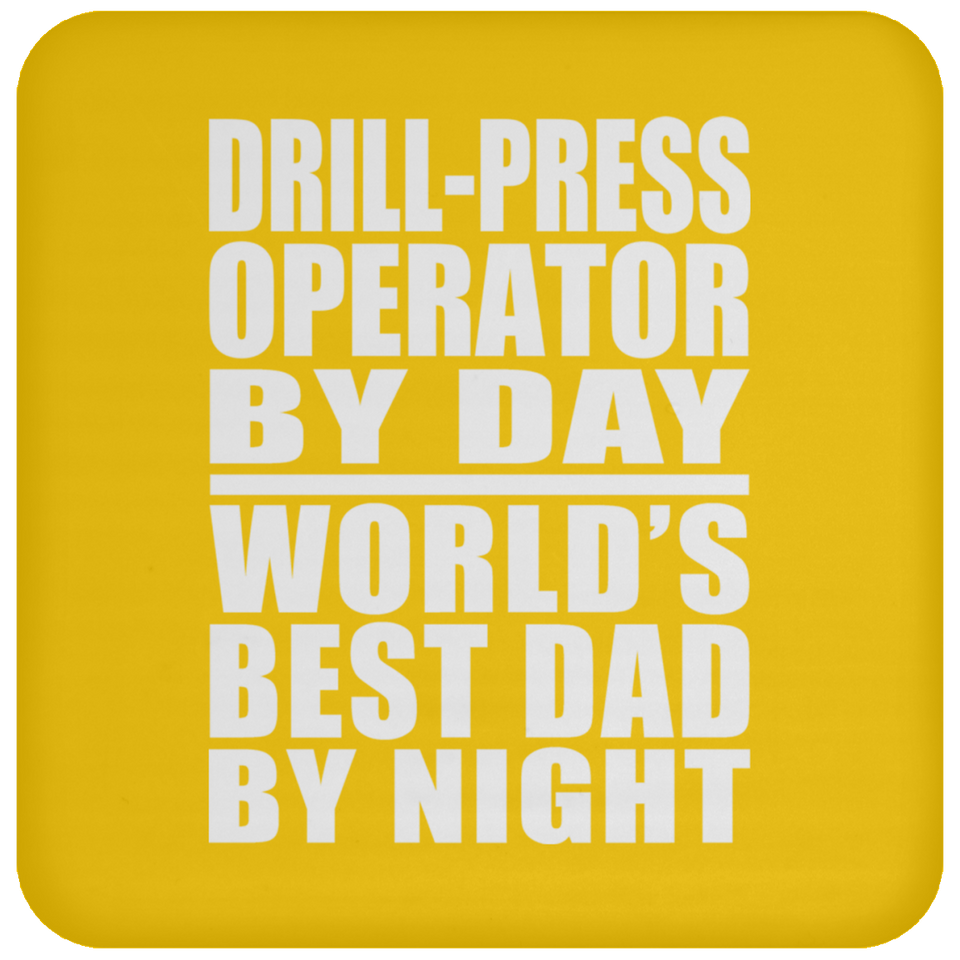 Drill-Press Operator By Day World's Best Dad By Night - Drink Coaster