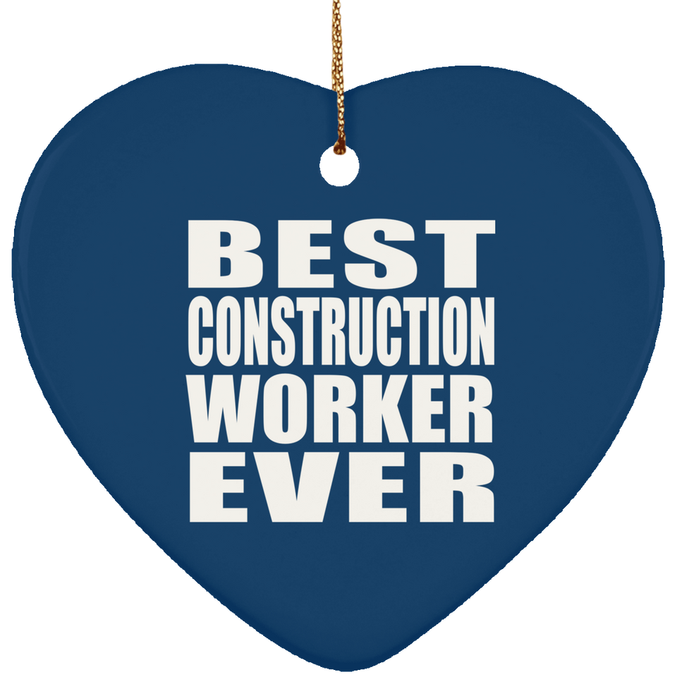 Best Construction Worker Ever - Heart Ornament