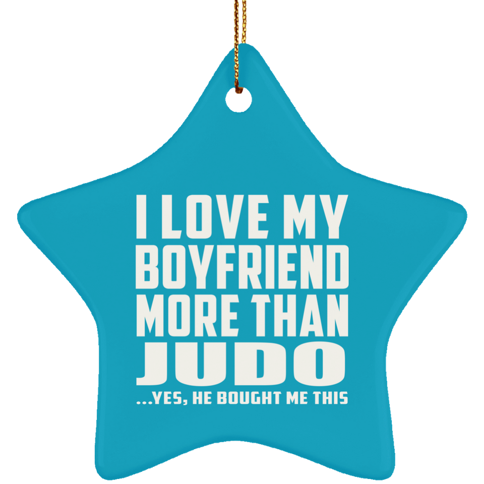 I Love My Boyfriend More Than Judo - Star Ornament
