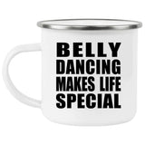 Belly Dancing Makes Life Special - 12oz Camping Mug