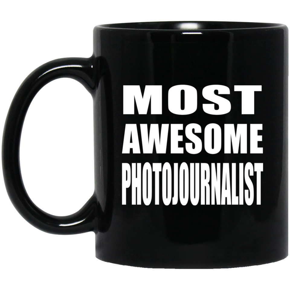 Most Awesome Photojournalist - 11 Oz Coffee Mug Black