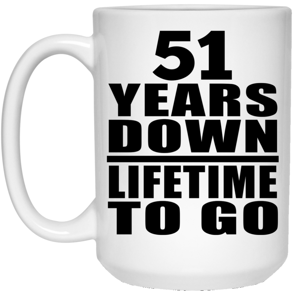 51st Anniversary 51 Years Down Lifetime To Go - 15 Oz Coffee Mug