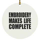 Embroidery Makes Life Complete - Circle Ornament