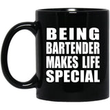 Being Bartender Makes Life Special - 11oz Coffee Mug Black