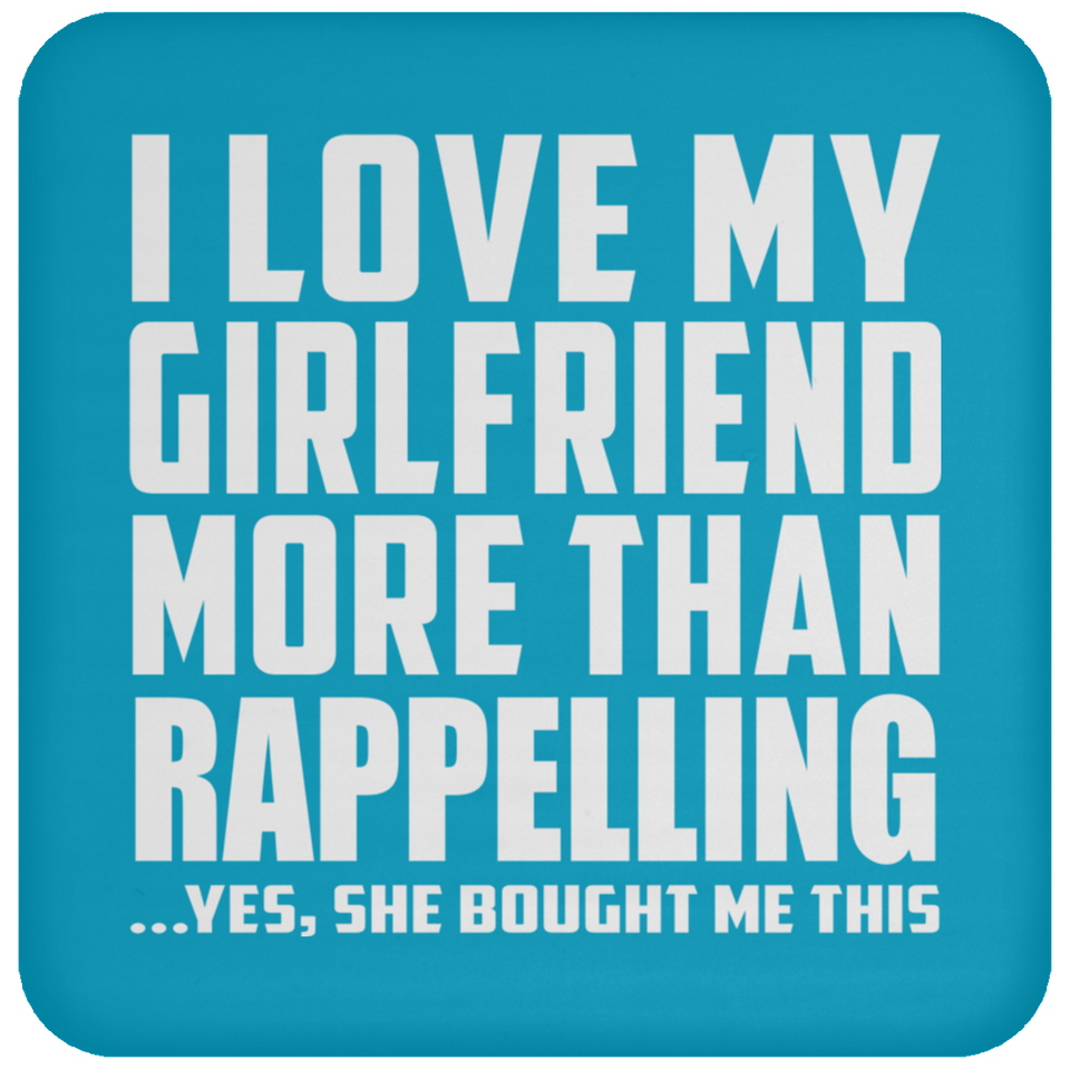 I Love My Girlfriend More Than Rappelling - Drink Coaster