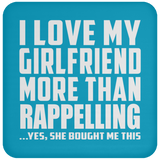I Love My Girlfriend More Than Rappelling - Drink Coaster