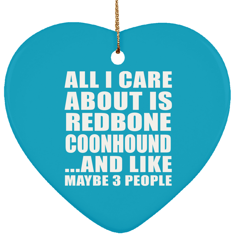 All I Care About Is Redbone Coonhound - Heart Ornament