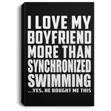 I Love My Boyfriend More Than Synchronized Swimming - Canvas Portrait